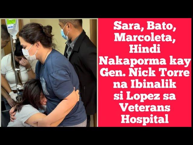 Sara, Bato, Marcoleta, Hindi Nakaporma kay Gen. Nick Torre na Ibinalik si Lopez sa Veterans Hospital