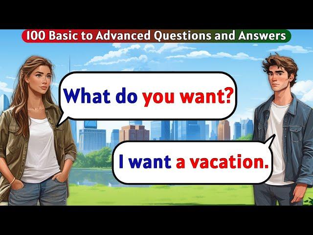 English Conversation Practice - 100 Basic to Advanced Questions and Answers