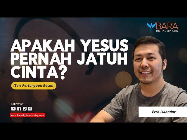 Apakah Yesus Pernah Jatuh Cinta? | Ezra Iskandar