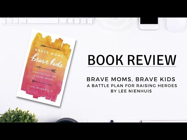 Christian parenting book review- Brave mom, brave kids by Lee Nienhuis