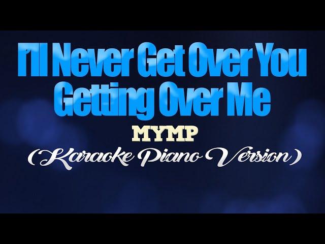 I'LL NEVER GET OVER YOU GETTING OVER ME - MYMP (KARAOKE PIANO VERSION)