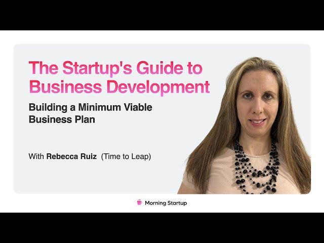 The Startup's Guide to Business Development: Building a Minimum Viable Business Plan - Rebecca Ruiz