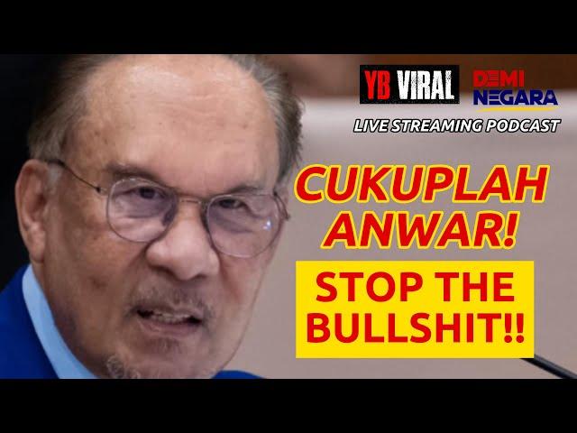 CUKUPLAH ANWAR! STOP THE BULLS*lT!!