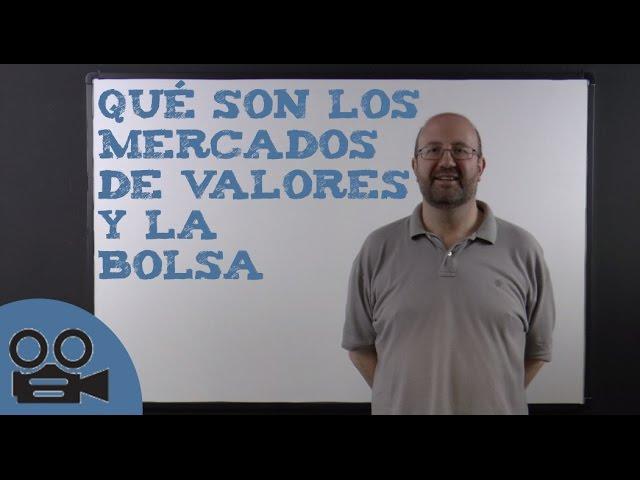 Qué son los mercados de valores y la bolsa