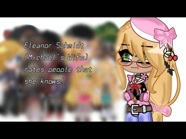 Eleanor Schmidt (Mike's wife) rates people that she knows!/GACHA FNAF/MY AU