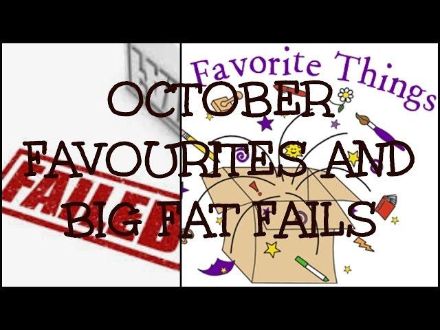 OCTOBER FAVOURITES AND BIG FAT FAILS!