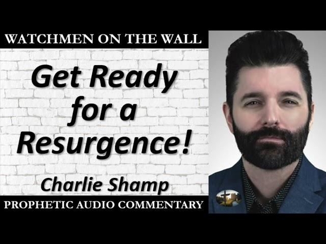 “Get Ready for a Resurgence!” – Powerful Prophetic Encouragement from Charlie Shamp