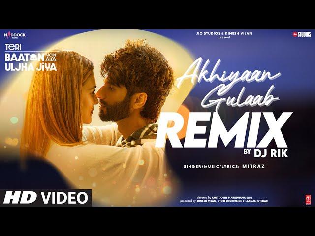 Akhiyaan Gulaab Remix: Shahid Kapoor, Kriti | DJ Rik | Mitraz | Teri Baaton Mein Aisa Uljha Jiya