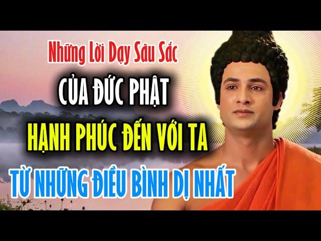 Những Lời Dạy Sâu Sắc Của Đức Phật Hạnh Phúc Đến Với Ta Từ Những Điều Bình Dị Nhất ( Rất Hay )