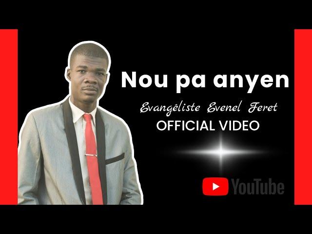 Nou pa anyen_ Evangéliste Evenel Feret (OFFICIAL VIDEO)