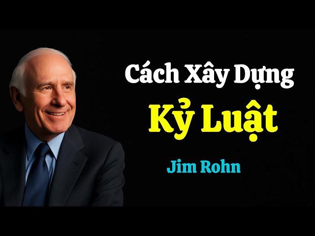 CÁCH XÂY DỰNG KỶ LUẬT - Jim Rohn | Dám Làm - Dám Thành Công