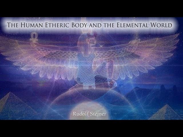 The Human Etheric Body and the Elemental World By Rudolf Steiner