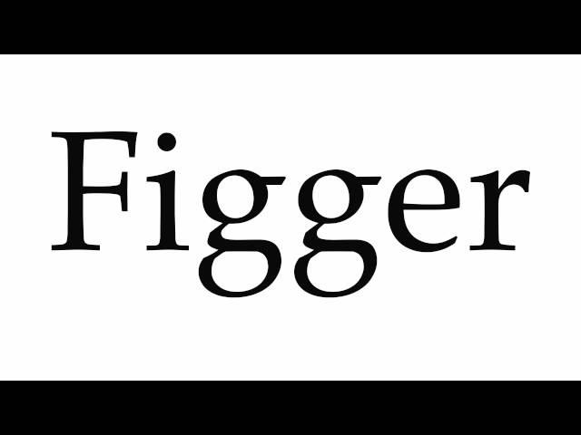 How to Pronounce Figger