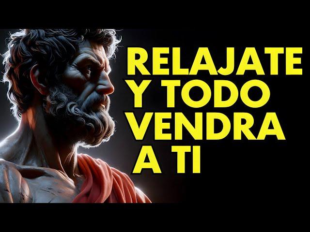 RELÁJATE Y MANIFESTARÁS TODO LO QUE DESEES | ESTOICISMO