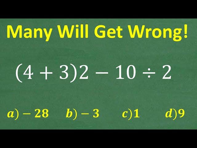 (4 + 3) times 2 minus 10 divided by 2 =? A BASIC Math problem MANY will get WRONG!