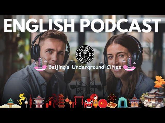 English Podcast Episode 20 | The Story of Beijing’s Underground Cities