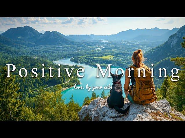 [Music Playlist] Positive Morning  Positive Energy for Good Day | Indie/Folk/Pop/Acoustic Music