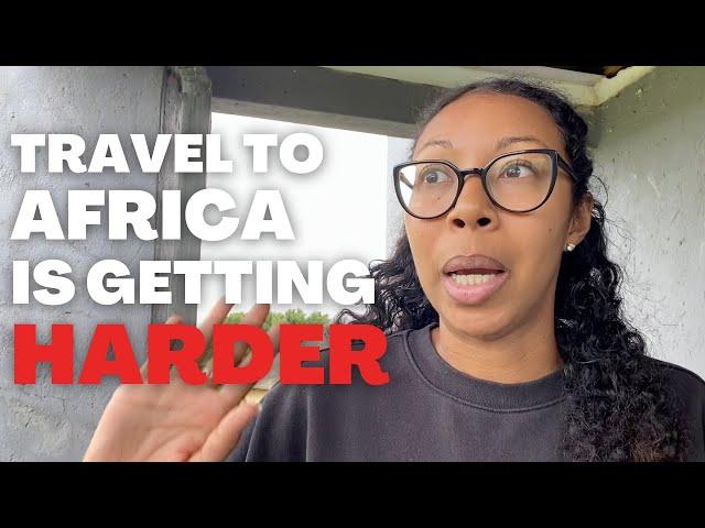 WARNING: Traveling to Africa will be HARDER in 2024