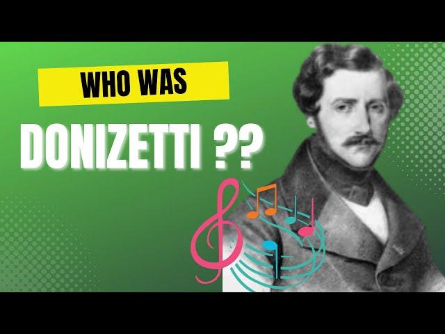 WHO WAS Gaetano Donizetti?