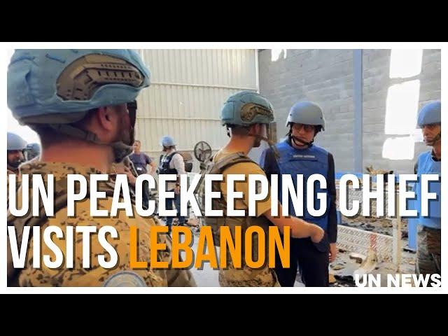 UN Peacekeeping chief visits Lebanon | United Nations