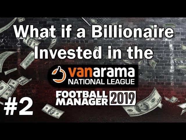 FM19 Experiment - What if a Billionaire invested in the Vanarama National League? #2