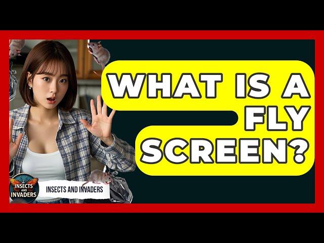 What Is A Fly Screen? - Insects and Invaders