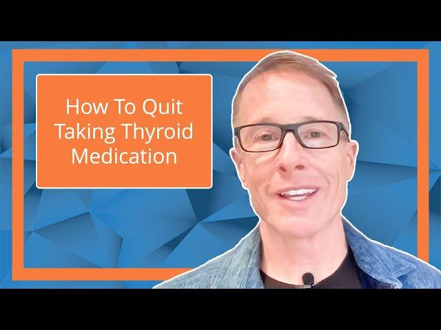 How to Quit Taking Thyroid Medication