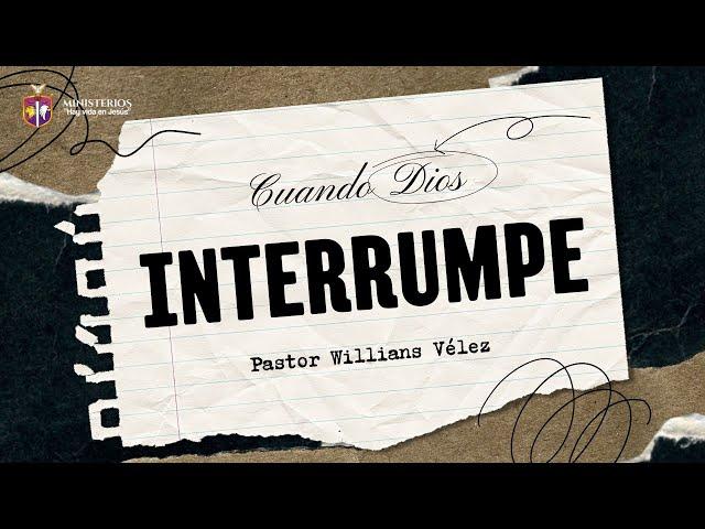 Cuando Dios Interrumpe | Pastor Willians Vélez