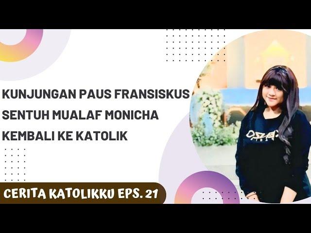 Kedatangan Paus Fransiskus, menyentuh mualaf Monicha kembali menjadi Katolik‼️Mengapa?