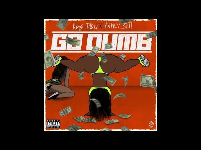 Go Dumb- HGO T$U FT HUNEY BRITT