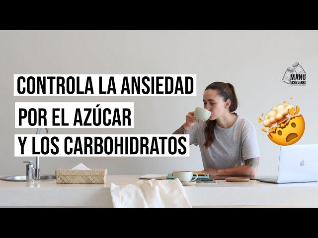 CÓMO CONTROLAR LOS ANTOJOS POR AZÚCAR Y CARBOHIDRATOS? | ANSIEDAD POR COMER | Manu Echeverri