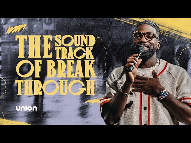 The Soundtrack Of Breakthrough | Pastor Stephen Chandler | Union Church