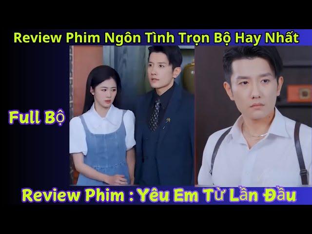 Review Phim Yêu Em Từ Lần Đầu | Tổng tài có sở thích ngắm mờ-ông để tăng tuổi thọ ngày nào cũng thuê