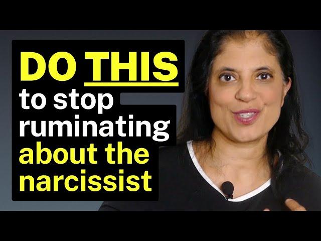 DO THIS to stop ruminating about the narcissist