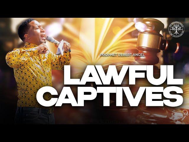 LAWFUL CAPTIVES | Prophet Uebert Angel