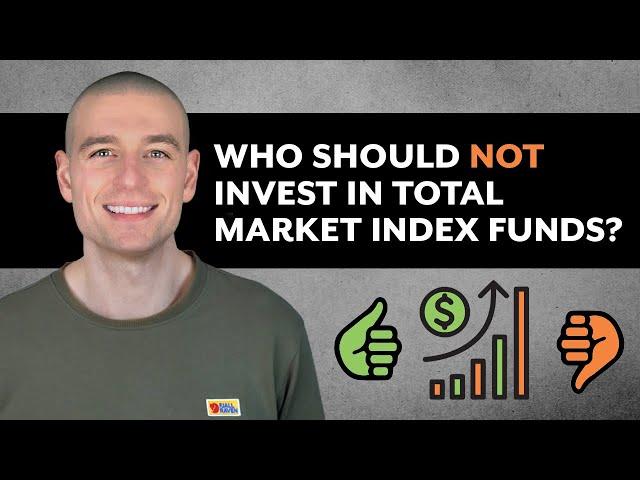 Who Should NOT Invest in Total Market Index Funds?