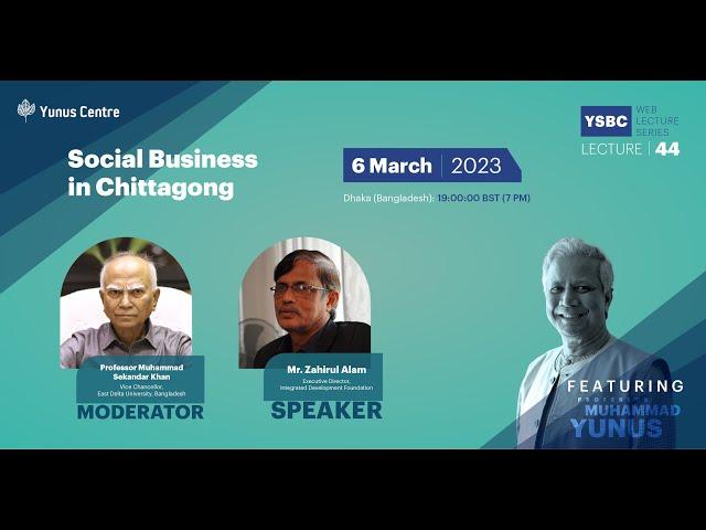 YSBC Web Lecture Series - Lecture#44: Social Business in Chittagong