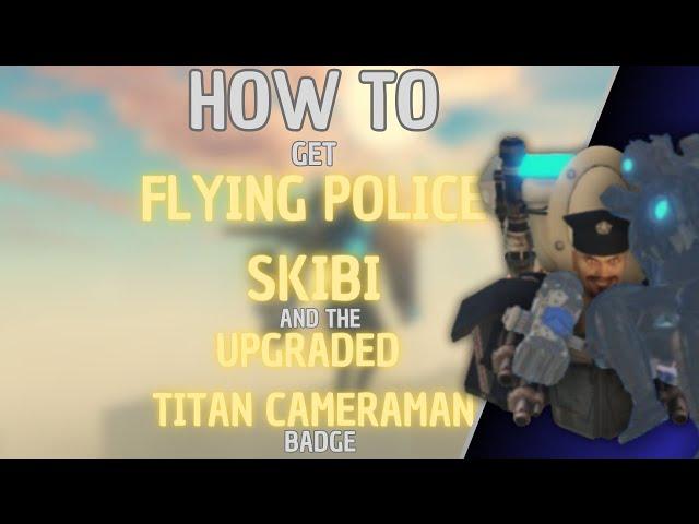 HOW TO GET  UPGRADED TITAN CAMERAMAN AND FLYING POLICE SKIBI IN TOILETVERSE 2024 - Mastrosam and D0M