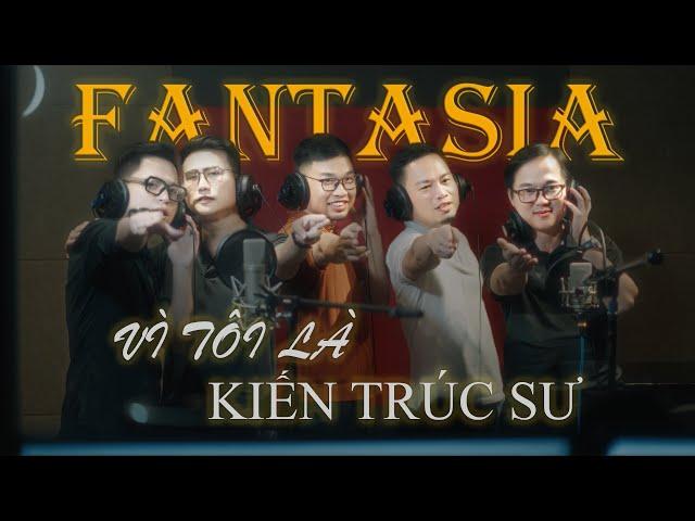 VÌ TÔI LÀ KIẾN TRÚC SƯ - FANTASIA Band