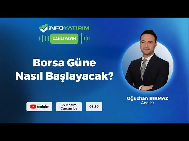 BORSA GÜNE NASIL BAŞLAYACAK? Oğuzhan Bıkmaz Yorumluyor | İnfo Yatırım