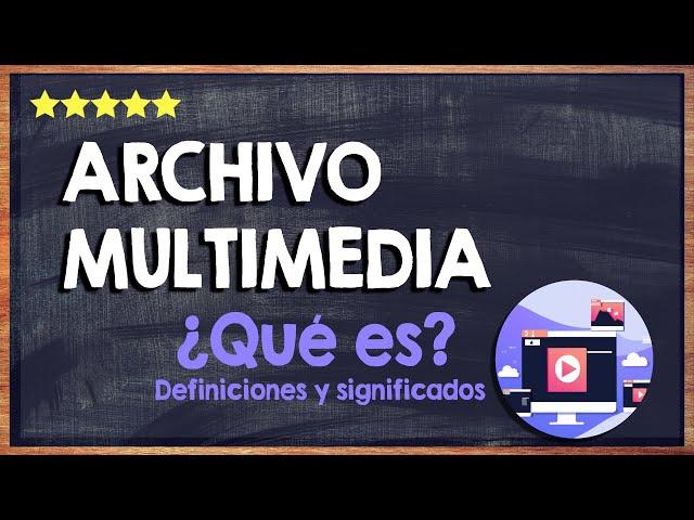 ¿Qué es un archivo multimedia?  Descubre la importancia de estos archivos en informática 