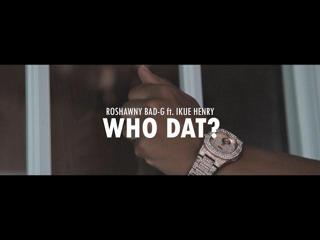 Roshawny BadG - WHO DAT FT Ikue Henry  (Official Video)