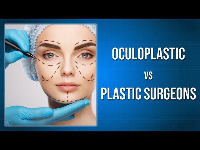 Oculoplastic Surgeon vs Plastic Surgeon: What Are the Differences?