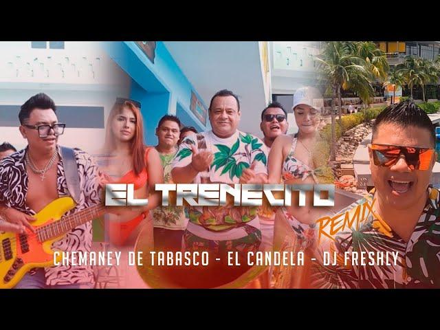 EL TRENECITO REMIX | Chemaney De Tabasco x El Candela x DJ Freshly