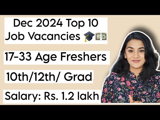 Dec 2024 Top 10 Job Vacancies for Freshers : 10th Pass, 12th Pass & Graduates Government Recruitment