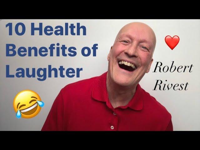 10 Health Benefits of Laughter! Robert Rivest Laughter Yoga Master Trainer, Wellbeing Laughter CEO