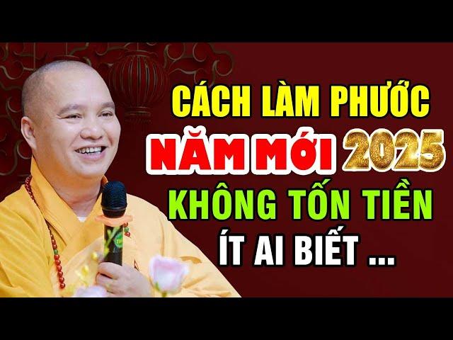 Thầy Chỉ Cách LÀM PHƯỚC NĂM MỚI 2025 KHÔNG TỐN TIỀN ÍT AI BIẾT | Thầy Thích Đạo Thịnh