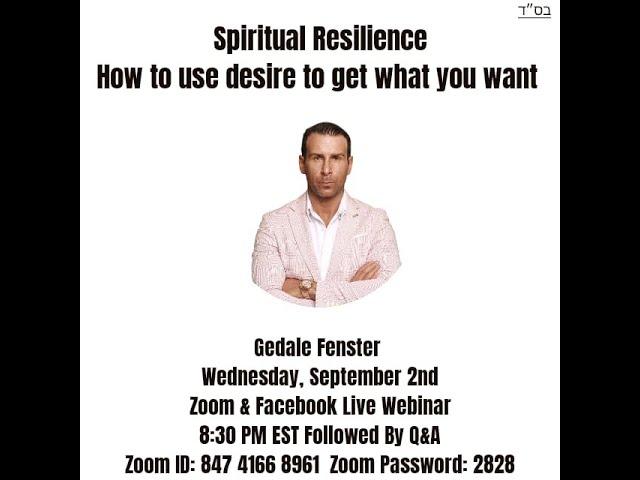 Spiritual Resilience! How to use desire to get what you want by Gedale Fenster!