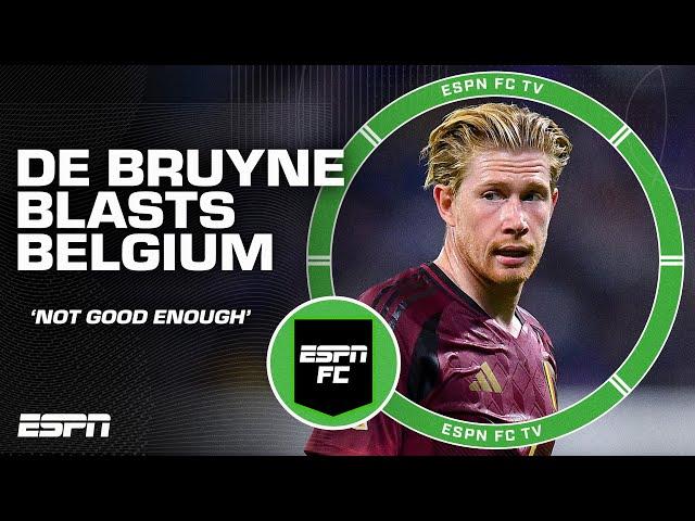 Kevin De Bruyne BLASTS Belgium after loss to France  'We are NO LONGER good enough' | ESPN FC