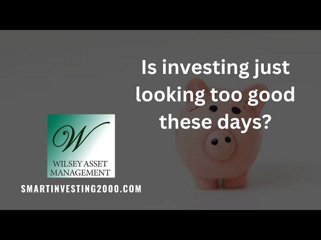 Is investing just looking too good these days?